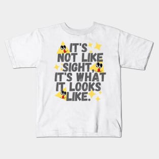 It's not like sight, it's what it looks like Kids T-Shirt